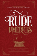 Rude Limericks: A Collection of Dirty and Offensive Rhymes