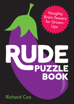 Rude Puzzle Book: Naughty Brain-Teasers for Grown-Ups - Cox, Richard