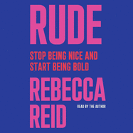 Rude: Stop Being Nice and Start Being Bold