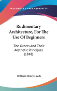 Rudimentary Architecture, For The Use Of Beginners: The Orders And Their Aesthetic Principles (1848)