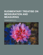 Rudimentary Treatise on Mensuration and Measuring