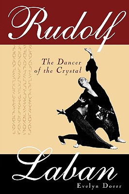 Rudolf Laban: The Dancer of the Crystal - Doerr, Evelyn