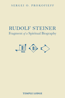 Rudolf Steiner, Fragment of a Spiritual Biography - Prokofieff, Sergei O., and Blaxland-de Lange, Simon (Translated by)