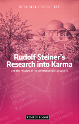 Rudolf Steiner's Research into Karma: and the Mission of the Anthroposophical Society - Prokofieff, Sergei O., and Michell, Richard (Translated by)