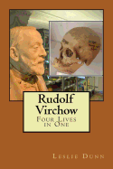 Rudolf Virchow: Four Lives in One