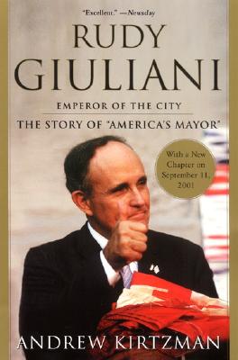 Rudy Giuliani: Emperor of the City - Kirtzman, Andrew