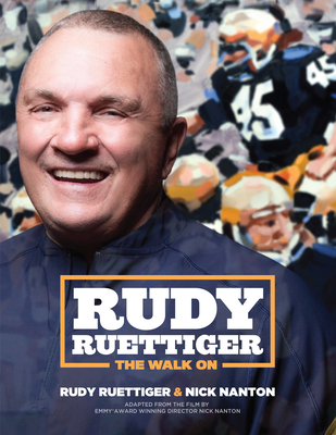 Rudy Ruettiger: The Walk on - Ruettiger, Rudy, and Nanton, Nick