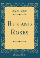 Rue and Roses (Classic Reprint)