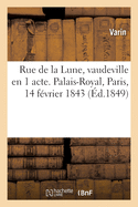 Rue de la Lune, vaudeville en 1 acte. Palais-Royal, Paris, 14 f?vrier 1843