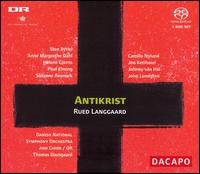 Rued Langgaard: Antikrist  - Anne Margrethe Dahl (vocals); Camilla Nylund (vocals); Helene Gjerris (vocals); John Lundgren (vocals);...
