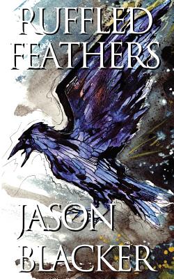 Ruffled Feathers - Blacker, Jason