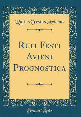 Rufi Festi Avieni Prognostica (Classic Reprint) - Avienus, Rufius Festus