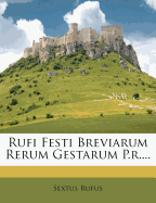 Rufi Festi Breviarum Rerum Gestarum P.R....