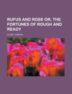 Rufus and Rose; Or, the Fortunes of Rough and Ready