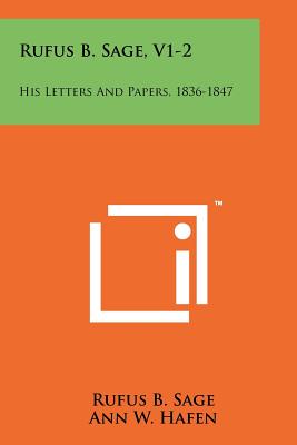 Rufus B. Sage, V1-2: His Letters And Papers, 1836-1847 - Sage, Rufus B, and Hafen, Ann W, and Hafen, Leroy W