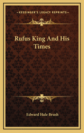 Rufus King and His Times