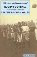 Rugby Football in Nineteenth-Century Cardiff and South Wales: 'this Rugby Spellbound People'