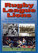 Rugby League Lions: An Illustrated History of the Great Britain Rugby League Team