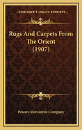Rugs and Carpets from the Orient (1907)