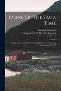 Ruins Of The Saga Time: Being An Account Of Travels And Explorations In Iceland In The Summer Of 1895