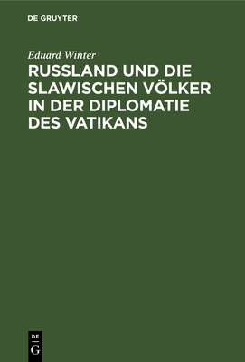 Ruland Und Die Slawischen Vlker in Der Diplomatie Des Vatikans: 1878-1903 - Winter, Eduard