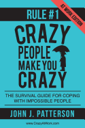 Rule # 1 - Crazy People Make You Crazy (at Work Edition): The Survival Guide for Coping with Impossible People
