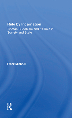 Rule By Incarnation: Tibetan Buddhism And Its Role In Society And State - Michael, Franz