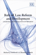 Rule of Law Reform and Development: Charting the Fragile Path of Progress - Trebilcock, Michael J., and Daniels, Ronald J.