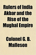 Rulers of India: Akbar and the Rise of the Mughal Empire