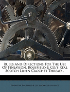 Rules and Directions for the Use of Finlayson, Bousfield & Co.'s Real Scotch Linen Crochet Thread ..