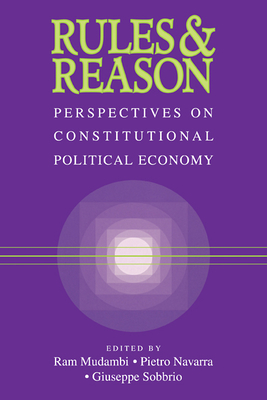 Rules and Reason: Perspectives on Constitutional Political Economy - Mudambi, Ram (Editor), and Navarra, Pietro, Dr. (Editor), and Sobbrio, Giuseppe (Editor)