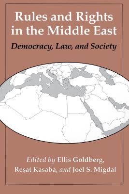 Rules and Rights in the Middle East: Democracy, Law, and Society - Goldberg, Ellis J (Editor), and Kasaba, Resat (Editor), and Migdal, Joel S (Editor)