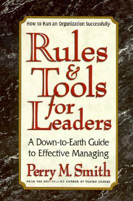 Rules and Tools for Leaders: How to Run an Organization Successfully - Smith, Perry M (Preface by), and Augustine, Norman R (Foreword by)