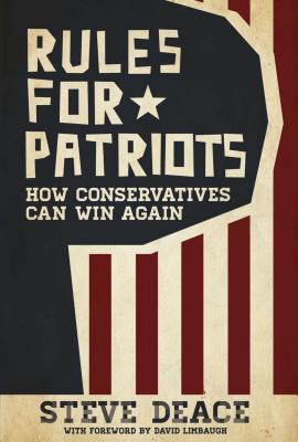 Rules for Patriots: How Conservatives Can Win Again - Deace, Steve