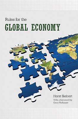 Rules for the Global Economy - Siebert, Horst, and Hufbauer, Gary (Foreword by)
