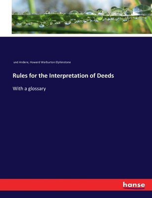 Rules for the Interpretation of Deeds: With a glossary - Und Andere, and Elphinstone, Howard Warburton