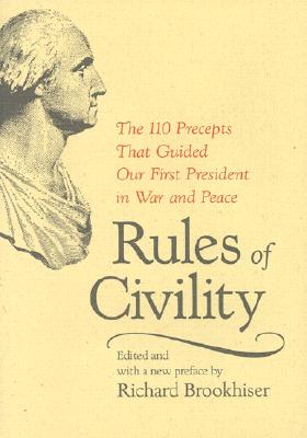 Rules of Civility: The 110 Precepts That Guided Our First President in War and the 110 Precepts That Guided Our First President in War and Peace Peace - Brookhiser, Richard