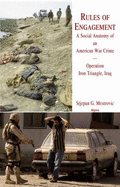 Rules of Engagement?: A Social Anatomy of an American War Crime in Iraq: Operation Iron Triangle, Iraq - Me'strovic, Stjepan Gabriel, and Meestroviac, Stjepan Gabriel