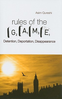 Rules of the Game: Detention, Deportation, Disappearance - Qureshi, Asim