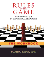 Rules of the Game: How to Win a Job in Educational Leadership-THE WORKBOOK