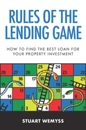 Rules of the Lending Game: How to master the game of lending to invest in property