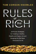Rules of the Rich: 28 Proven Strategies for Creating a Healthy, Wealthy and Happy Life and Escaping the Rat Race Once and for All