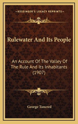 Rulewater And Its People: An Account Of The Valley Of The Rule And Its Inhabitants (1907) - Tancred, George