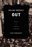 Ruling Oneself Out: A Theory of Collective Abdications