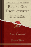 Ruling Out Productivity?: Labor Contract Pages and Plant Performance (Classic Reprint)