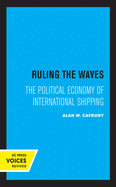 Ruling the Waves: The Political Economy of International Shipping Volume 17