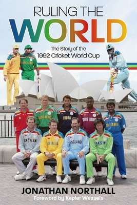 Ruling the World: The Story of the 1992 Cricket World Cup - Northall, Jonathan