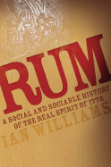 Rum: A Social and Sociable History of the Real Spirit of 1776 - Williams, Ian