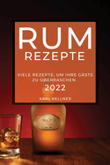 Rum-Rezepte 2022: Viele Rezepte, Um Ihre Gste Zu berraschen