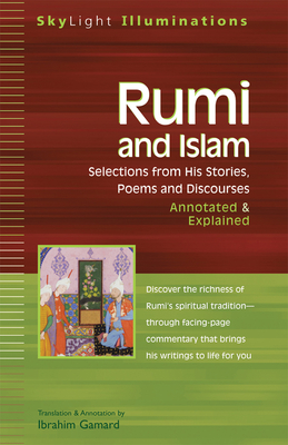 Rumi and Islam: Selections from His Stories, Poems, and Discourses Annotated & Explained - Jalal al-Din Rumi, Maulana, and Gamard, Ibrahim, Dr. (Translated by)